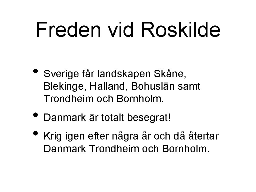 Freden vid Roskilde • Sverige får landskapen Skåne, Blekinge, Halland, Bohuslän samt Trondheim och