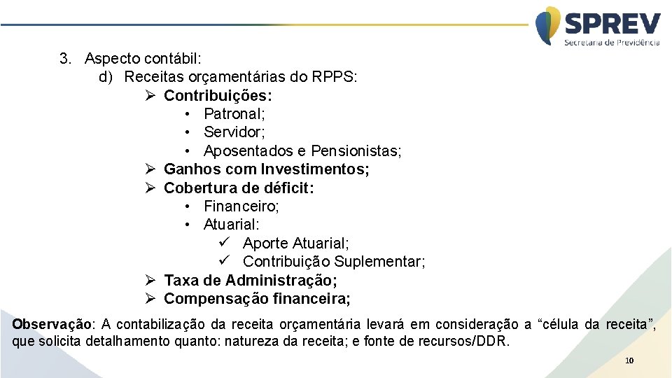 3. Aspecto contábil: d) Receitas orçamentárias do RPPS: Ø Contribuições: • Patronal; • Servidor;