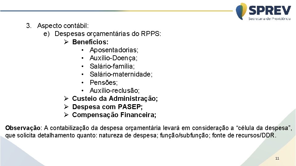 3. Aspecto contábil: e) Despesas orçamentárias do RPPS: Ø Benefícios: • Aposentadorias; • Auxílio-Doença;