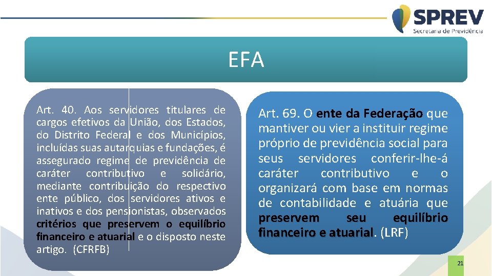 EFA Art. 40. Aos servidores titulares de cargos efetivos da União, dos Estados, do