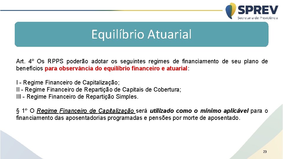 Equilíbrio Atuarial Art. 4º Os RPPS poderão adotar os seguintes regimes de financiamento de