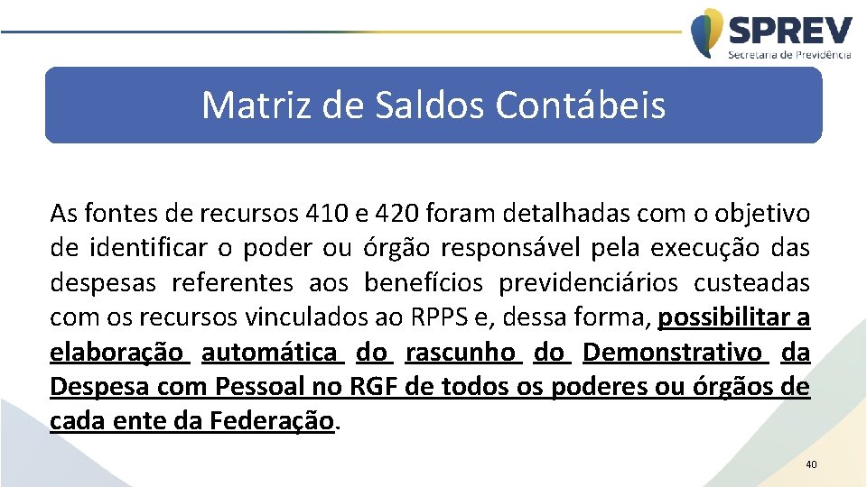 Matriz de Saldos Contábeis As fontes de recursos 410 e 420 foram detalhadas com