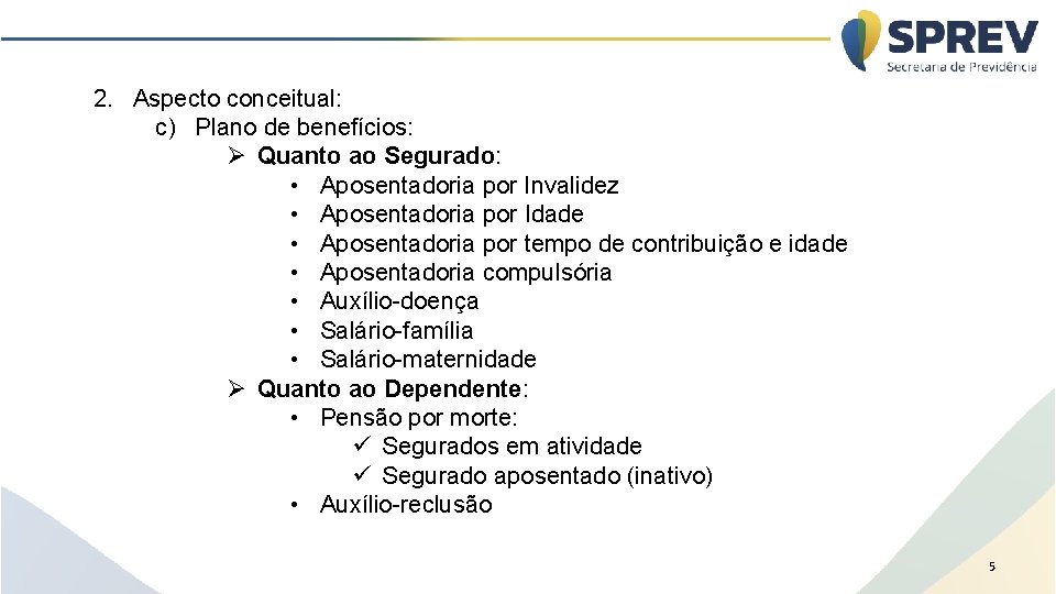 2. Aspecto conceitual: c) Plano de benefícios: Ø Quanto ao Segurado: • Aposentadoria por