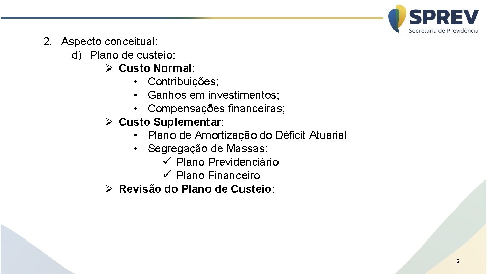 2. Aspecto conceitual: d) Plano de custeio: Ø Custo Normal: • Contribuições; • Ganhos