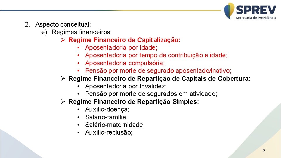 2. Aspecto conceitual: e) Regimes financeiros: Ø Regime Financeiro de Capitalização: • Aposentadoria por