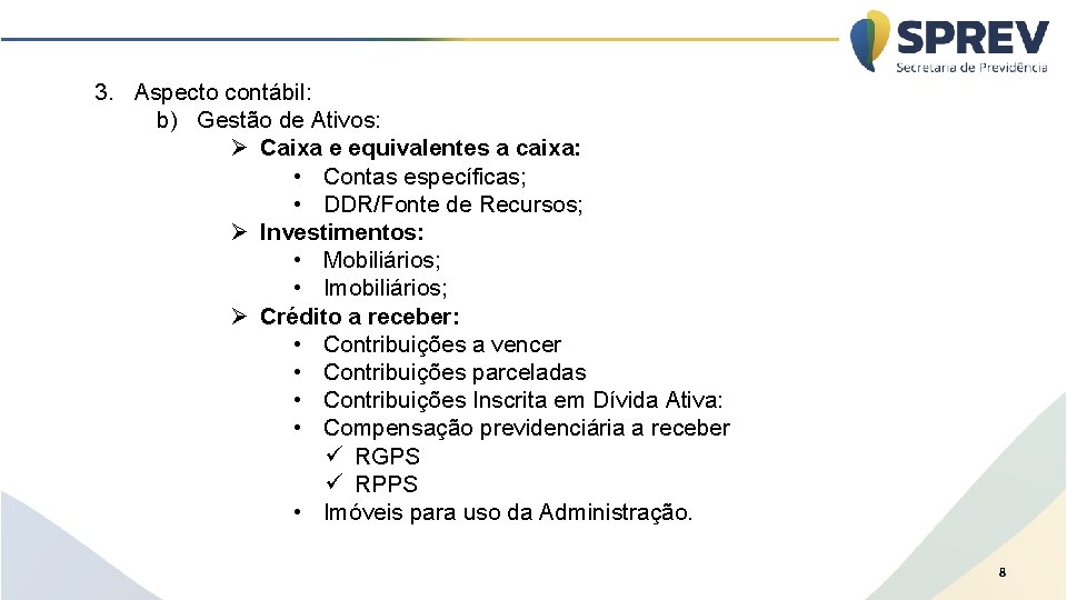 3. Aspecto contábil: b) Gestão de Ativos: Ø Caixa e equivalentes a caixa: •