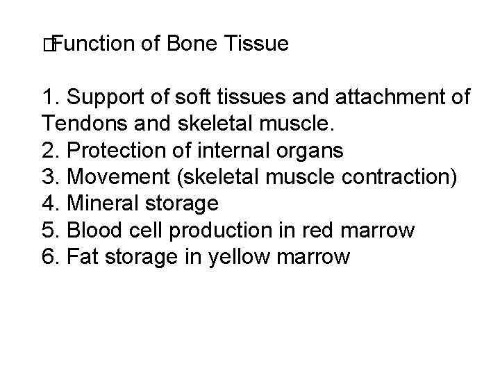 � Function of Bone Tissue 1. Support of soft tissues and attachment of Tendons