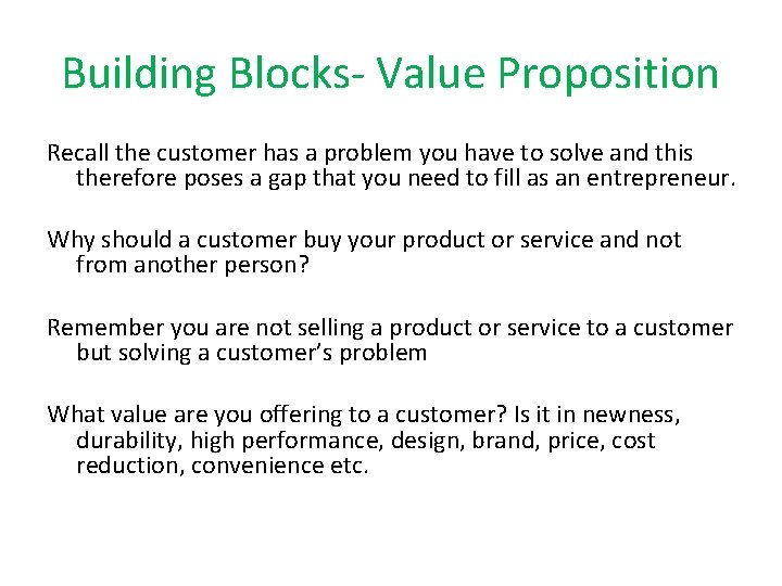 Building Blocks- Value Proposition Recall the customer has a problem you have to solve