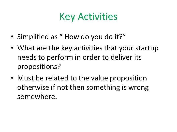 Key Activities • Simplified as “ How do you do it? ” • What