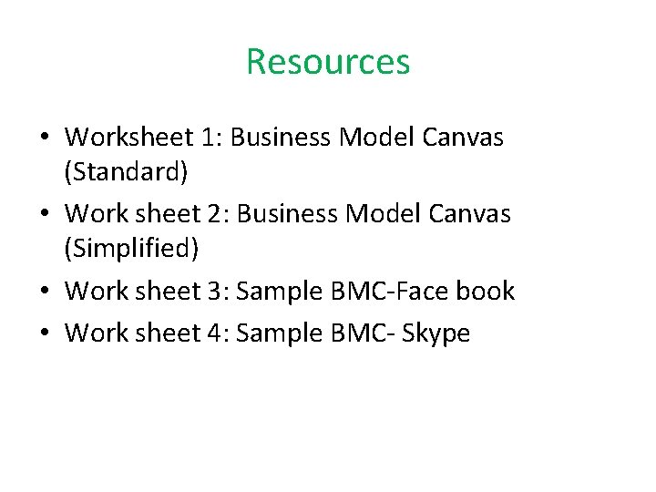 Resources • Worksheet 1: Business Model Canvas (Standard) • Work sheet 2: Business Model