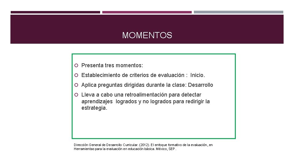 MOMENTOS Presenta tres momentos: Establecimiento de criterios de evaluación : Inicio. Aplica preguntas dirigidas