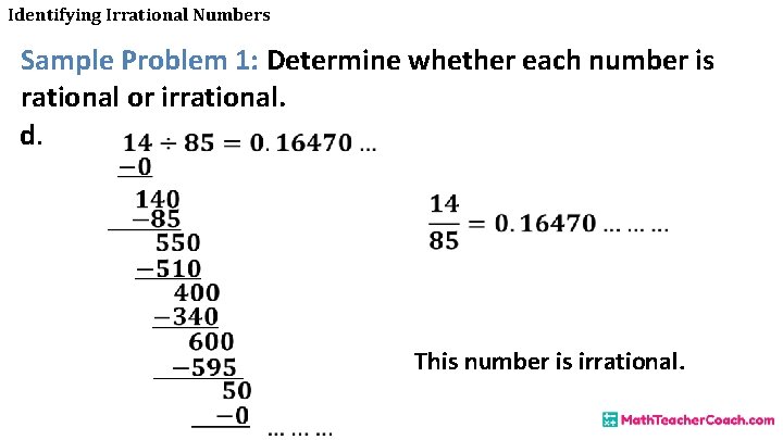 Identifying Irrational Numbers Sample Problem 1: Determine whether each number is rational or irrational.