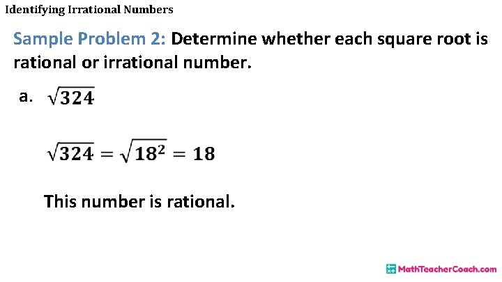 Identifying Irrational Numbers Sample Problem 2: Determine whether each square root is rational or