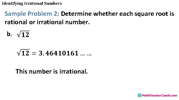 Identifying Irrational Numbers Sample Problem 2: Determine whether each square root is rational or