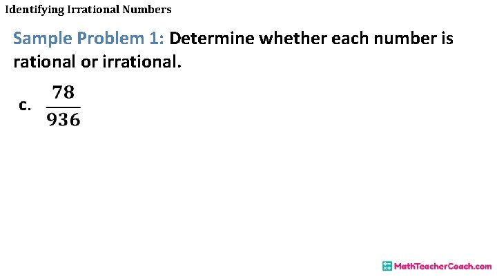 Identifying Irrational Numbers Sample Problem 1: Determine whether each number is rational or irrational.