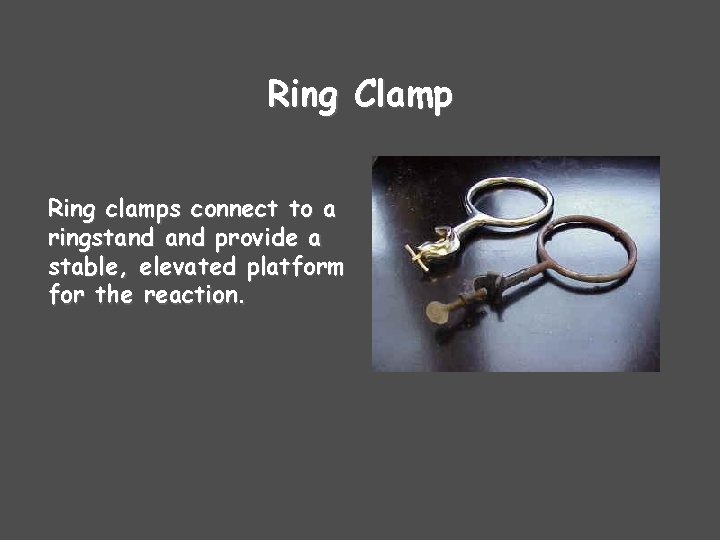 Ring Clamp Ring clamps connect to a ringstand provide a stable, elevated platform for