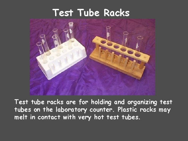 Test Tube Racks Test tube racks are for holding and organizing test tubes on