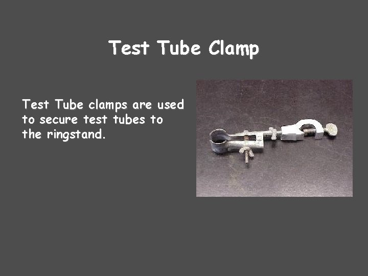 Test Tube Clamp Test Tube clamps are used to secure test tubes to the