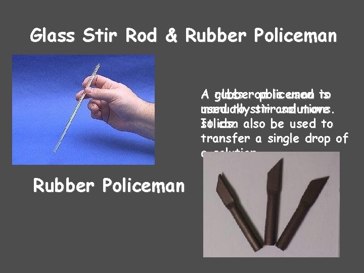 Glass Stir Rod & Rubber Policeman A rubber glass rod policeman is used to