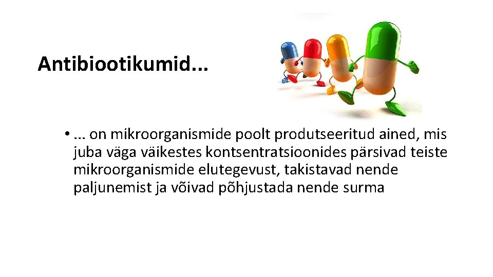 Antibiootikumid. . . • . . . on mikroorganismide poolt produtseeritud ained, mis juba