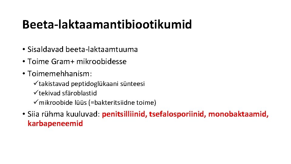 Beeta-laktaamantibiootikumid • Sisaldavad beeta-laktaamtuuma • Toime Gram+ mikroobidesse • Toimemehhanism: ütakistavad peptidoglükaani sünteesi ütekivad