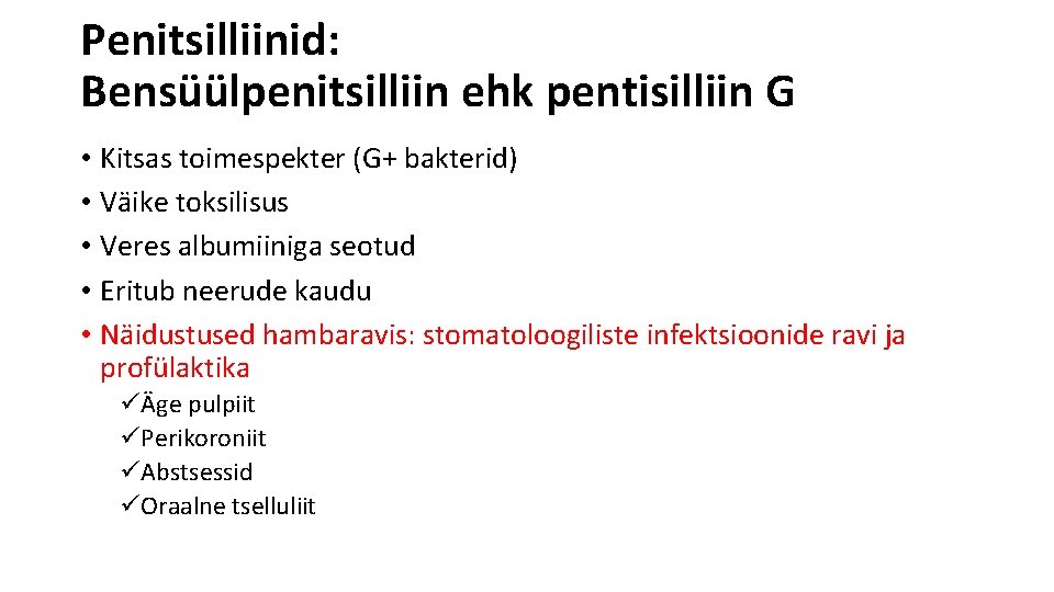 Penitsilliinid: Bensüülpenitsilliin ehk pentisilliin G • Kitsas toimespekter (G+ bakterid) • Väike toksilisus •