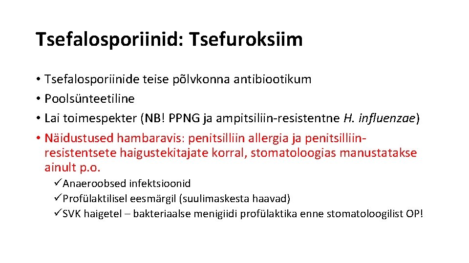 Tsefalosporiinid: Tsefuroksiim • Tsefalosporiinide teise põlvkonna antibiootikum • Poolsünteetiline • Lai toimespekter (NB! PPNG