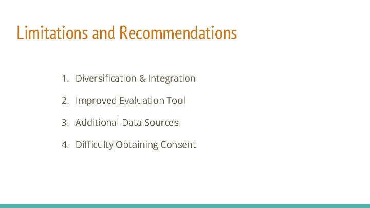 Limitations and Recommendations 1. Diversification & Integration 2. Improved Evaluation Tool 3. Additional Data