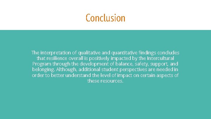 Conclusion The interpretation of qualitative and quantitative findings concludes that resilience overall is positively