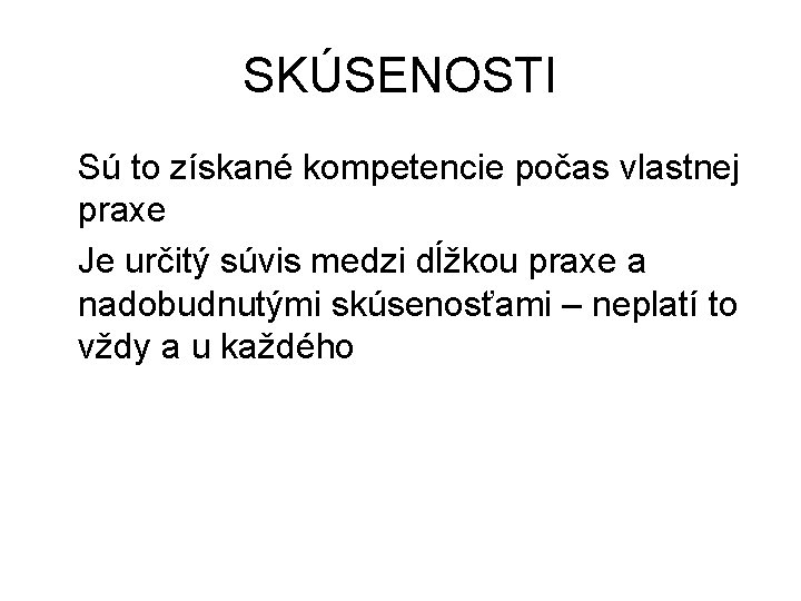 SKÚSENOSTI Sú to získané kompetencie počas vlastnej praxe Je určitý súvis medzi dĺžkou praxe