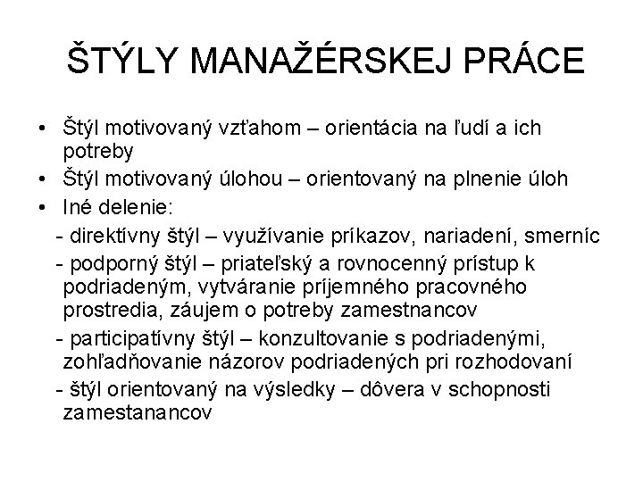 ŠTÝLY MANAŽÉRSKEJ PRÁCE • Štýl motivovaný vzťahom – orientácia na ľudí a ich potreby