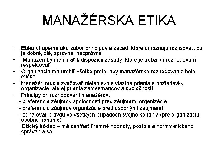 MANAŽÉRSKA ETIKA • • • Etiku chápeme ako súbor princípov a zásad, ktoré umožňujú