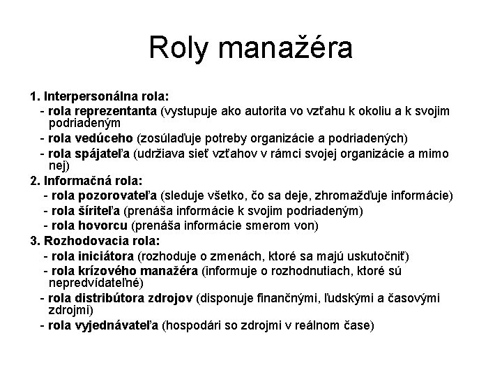 Roly manažéra 1. Interpersonálna rola: - rola reprezentanta (vystupuje ako autorita vo vzťahu k