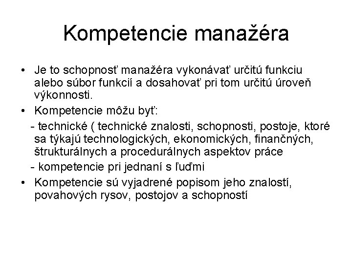 Kompetencie manažéra • Je to schopnosť manažéra vykonávať určitú funkciu alebo súbor funkcií a