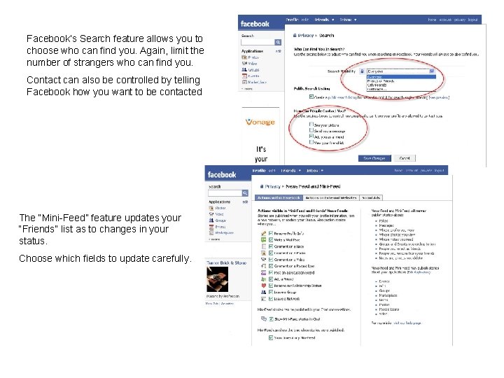 Facebook’s Search feature allows you to choose who can find you. Again, limit the