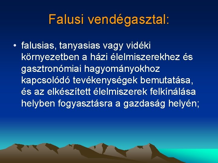 Falusi vendégasztal: • falusias, tanyasias vagy vidéki környezetben a házi élelmiszerekhez és gasztronómiai hagyományokhoz