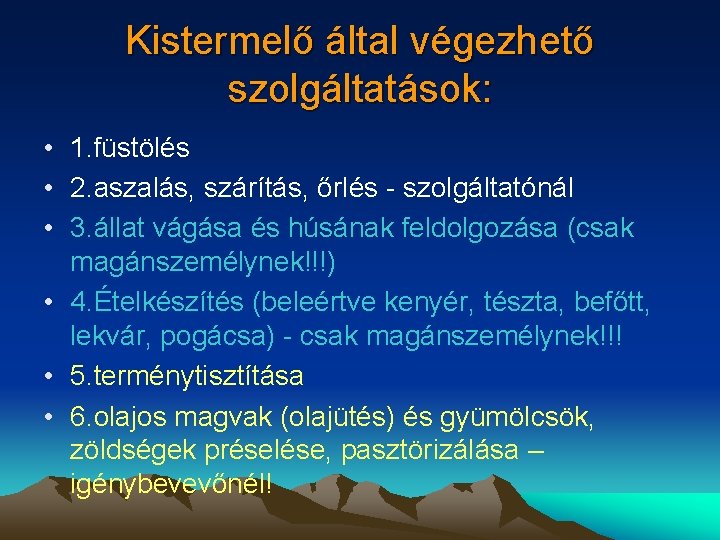 Kistermelő által végezhető szolgáltatások: • 1. füstölés • 2. aszalás, szárítás, őrlés - szolgáltatónál