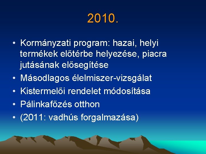 2010. • Kormányzati program: hazai, helyi termékek előtérbe helyezése, piacra jutásának elősegítése • Másodlagos