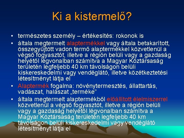 Ki a kistermelő? • természetes személy – értékesítés: rokonok is • általa megtermelt alaptermékkel