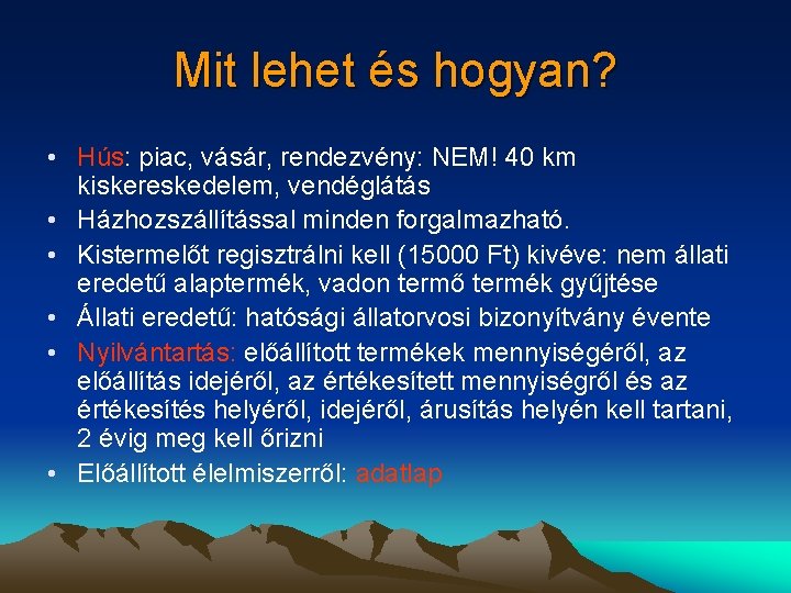 Mit lehet és hogyan? • Hús: piac, vásár, rendezvény: NEM! 40 km kiskereskedelem, vendéglátás