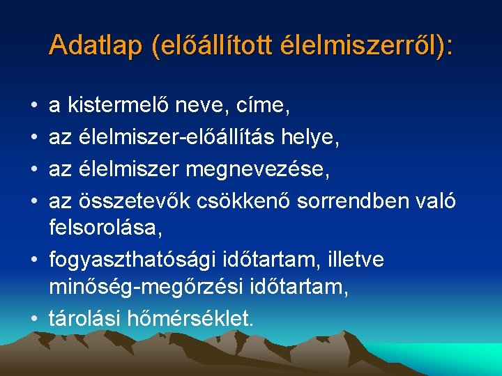 Adatlap (előállított élelmiszerről): • • a kistermelő neve, címe, az élelmiszer-előállítás helye, az élelmiszer