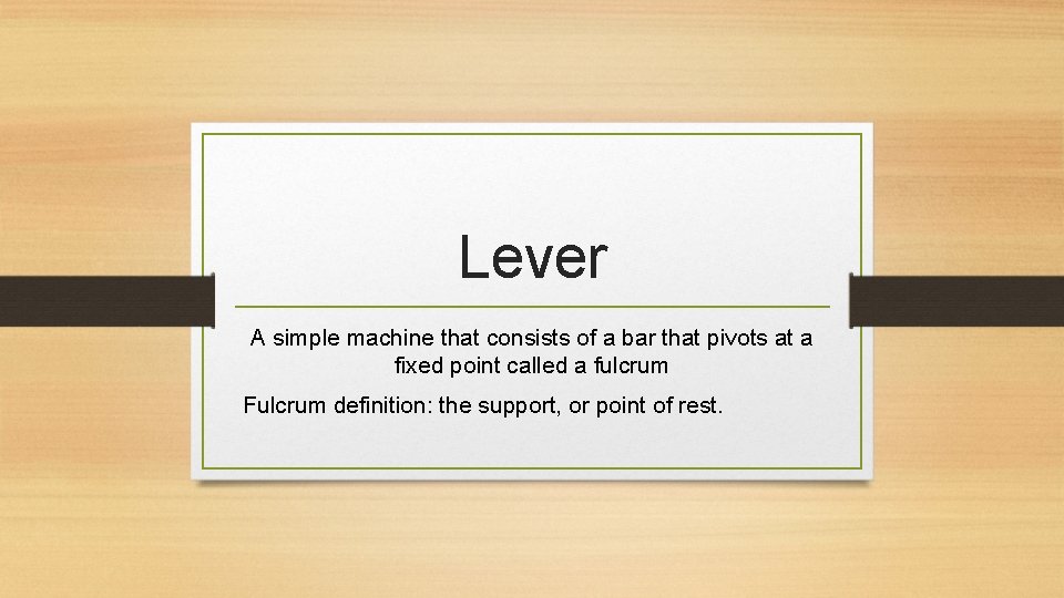 Lever A simple machine that consists of a bar that pivots at a fixed