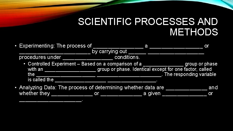 SCIENTIFIC PROCESSES AND METHODS • Experimenting: The process of _________ a _________ or ____________