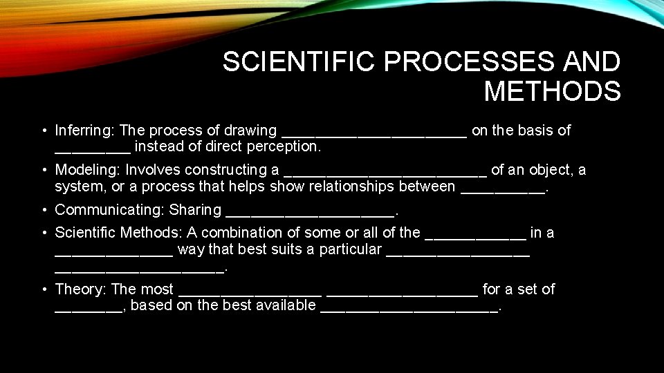 SCIENTIFIC PROCESSES AND METHODS • Inferring: The process of drawing ___________ on the basis