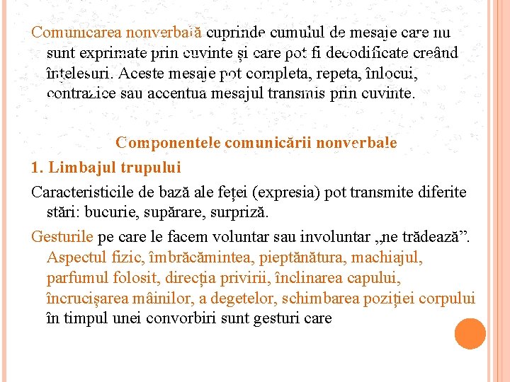 Comunicarea nonverbală cuprinde cumulul de mesaje care nu sunt exprimate prin cuvinte și care