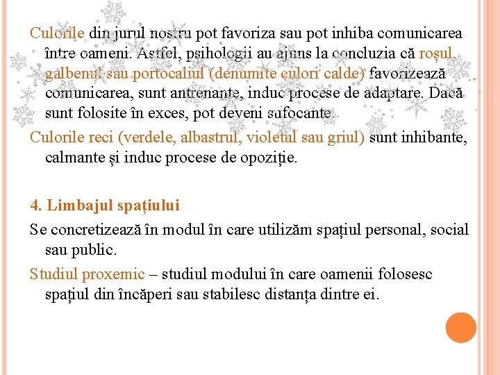 Culorile din jurul nostru pot favoriza sau pot inhiba comunicarea între oameni. Astfel, psihologii