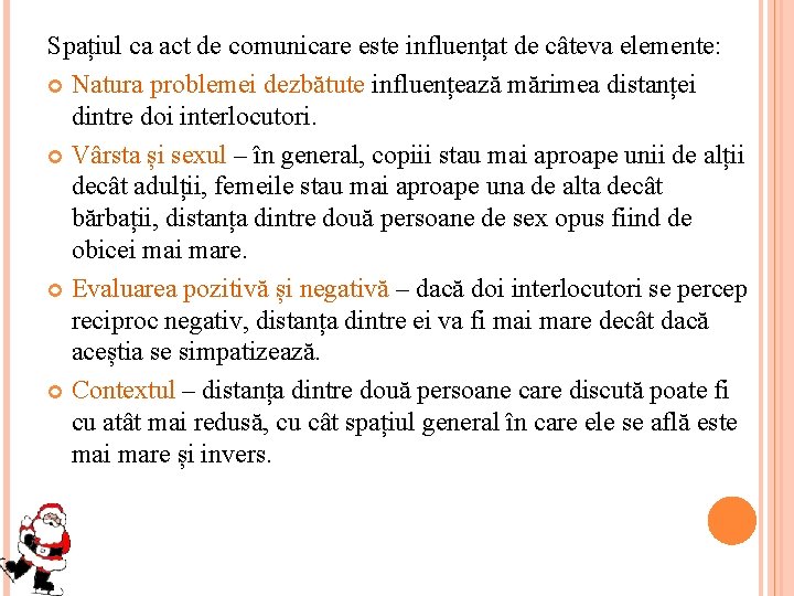 Spațiul ca act de comunicare este influențat de câteva elemente: Natura problemei dezbătute influențează