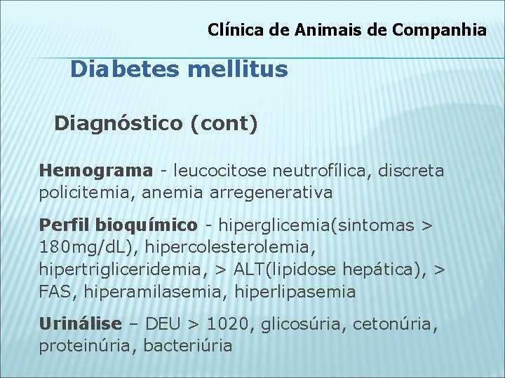 Clínica de Animais de Companhia Diabetes mellitus Diagnóstico (cont) Hemograma - leucocitose neutrofílica, discreta