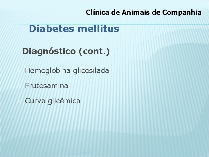 Clínica de Animais de Companhia Diabetes mellitus Diagnóstico (cont. ) Ø Hemoglobina glicosilada Ø