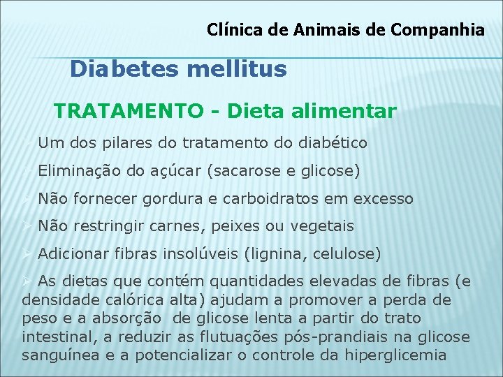 Clínica de Animais de Companhia Diabetes mellitus TRATAMENTO - Dieta alimentar Ø Um dos
